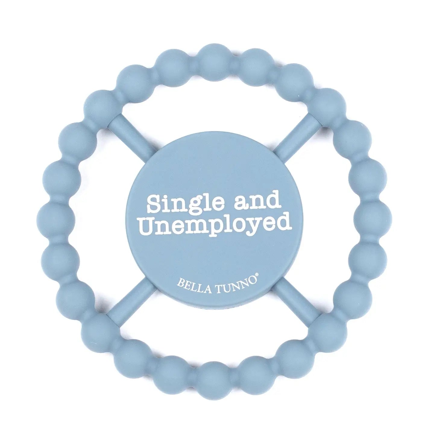 Bella Tunno "Single and Unemployed" "Small Town Girl" Happy Teether