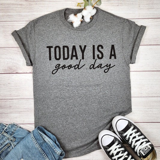 Today Is A Good Day Tee