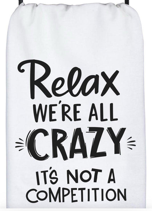 Tea Towel “Relax we’re all crazy. It’s not a competition”