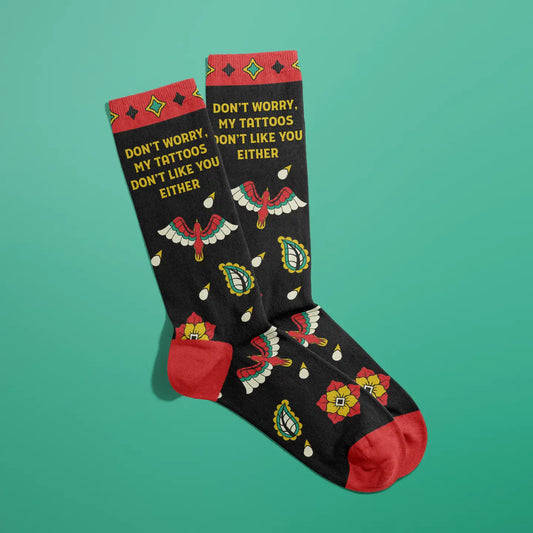 Don’t Worry My Tattoos Don’t Like You Either Socks